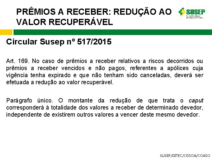 PRÊMIOS A RECEBER: REDUÇÃO AO VALOR RECUPERÁVEL Circular Susep nº 517/2015 Art. 169. No