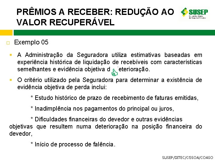 PRÊMIOS A RECEBER: REDUÇÃO AO VALOR RECUPERÁVEL Exemplo 05 § A Administração da Seguradora