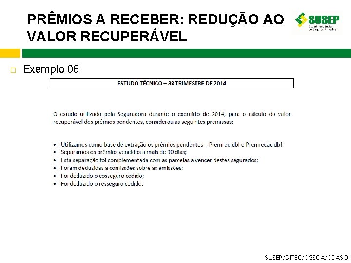 PRÊMIOS A RECEBER: REDUÇÃO AO VALOR RECUPERÁVEL Exemplo 06 SUSEP/DITEC/CGSOA/COASO 