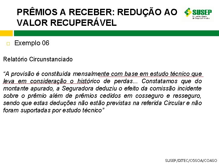 PRÊMIOS A RECEBER: REDUÇÃO AO VALOR RECUPERÁVEL Exemplo 06 Relatório Circunstanciado “A provisão é