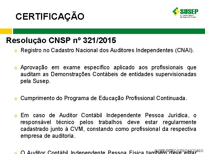 CERTIFICAÇÃO Resolução CNSP nº 321/2015 Registro no Cadastro Nacional dos Auditores Independentes (CNAI). Aprovação