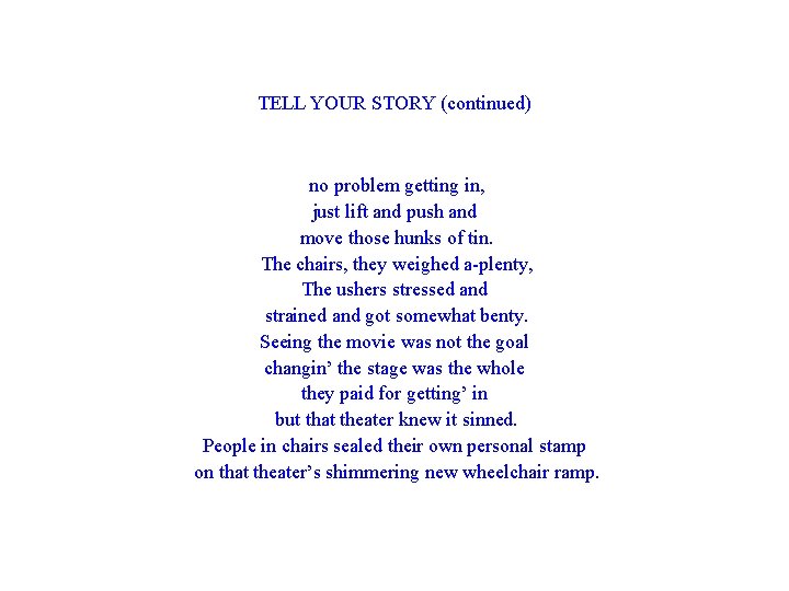 TELL YOUR STORY (continued) no problem getting in, just lift and push and move