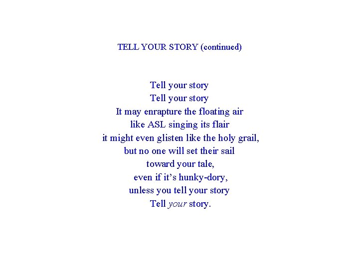 TELL YOUR STORY (continued) Tell your story It may enrapture the floating air like