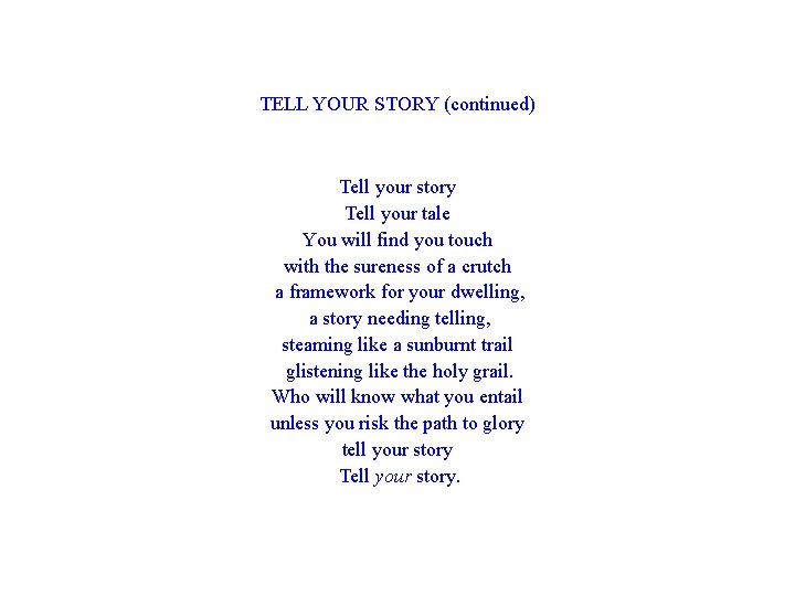 TELL YOUR STORY (continued) Tell your story Tell your tale You will find you