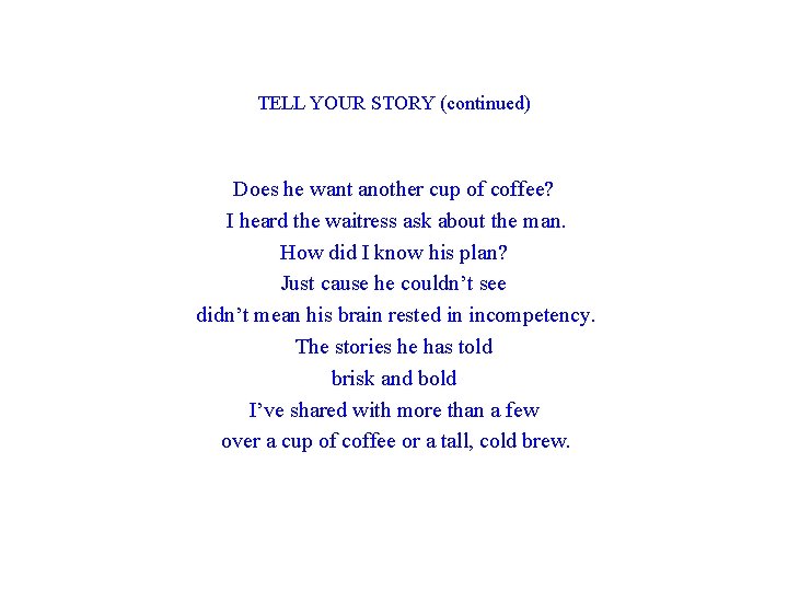 TELL YOUR STORY (continued) Does he want another cup of coffee? I heard the