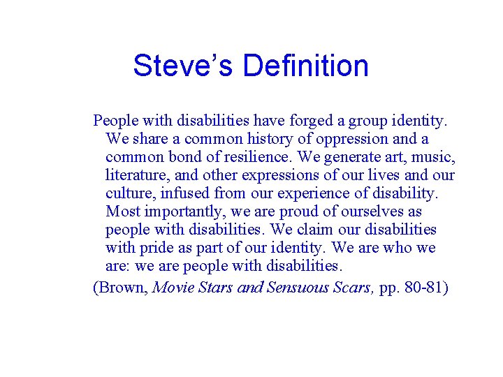 Steve’s Definition People with disabilities have forged a group identity. We share a common