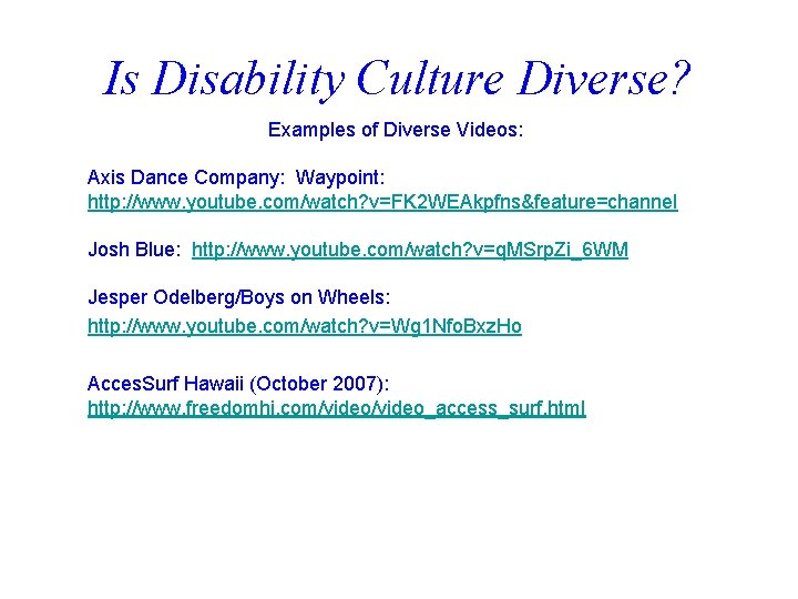 Is Disability Culture Diverse? Examples of Diverse Videos: Axis Dance Company: Waypoint: http: //www.