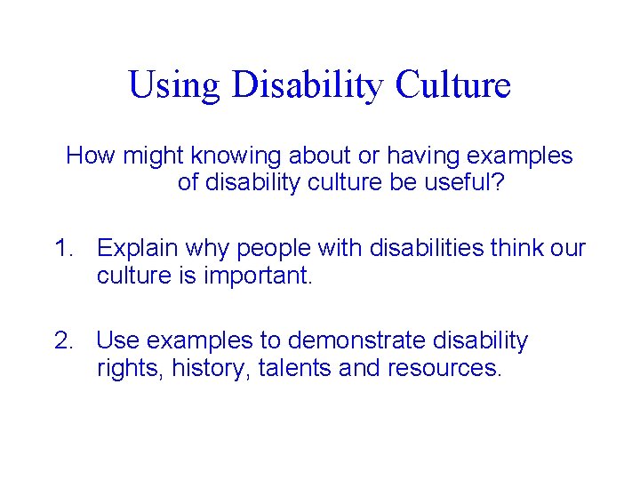 Using Disability Culture How might knowing about or having examples of disability culture be