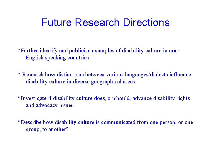 Future Research Directions *Further identify and publicize examples of disability culture in non. English