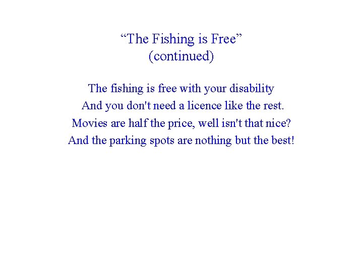 “The Fishing is Free” (continued) The fishing is free with your disability And you