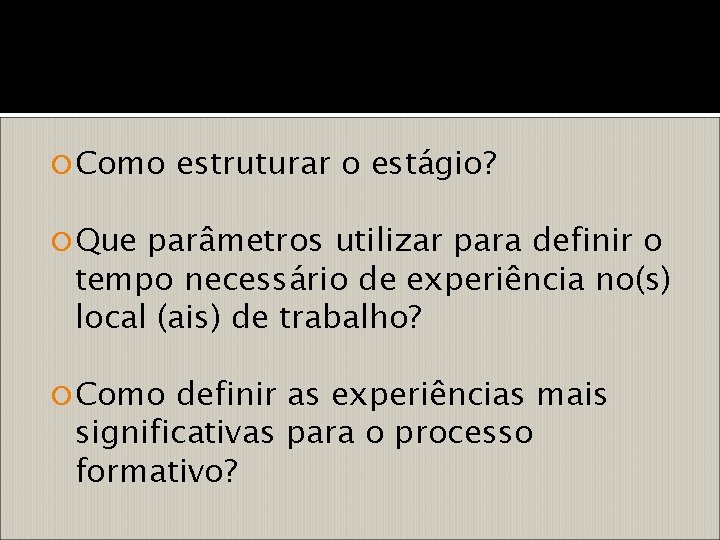  Como estruturar o estágio? Que parâmetros utilizar para definir o tempo necessário de