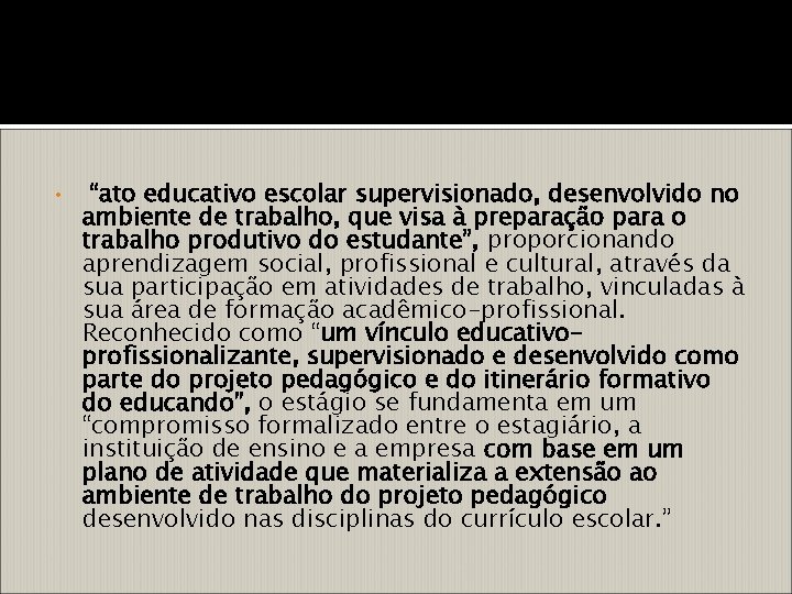  • “ato educativo escolar supervisionado, desenvolvido no ambiente de trabalho, que visa à