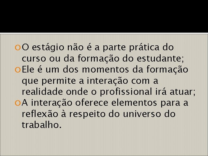  O estágio não é a parte prática do curso ou da formação do