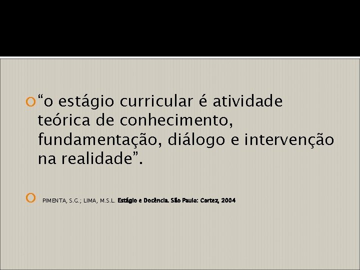  “o estágio curricular é atividade teórica de conhecimento, fundamentação, diálogo e intervenção na