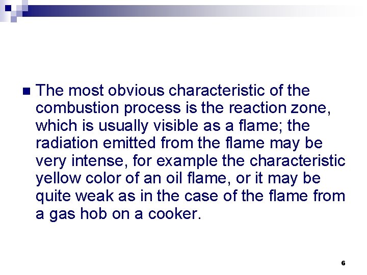 n The most obvious characteristic of the combustion process is the reaction zone, which