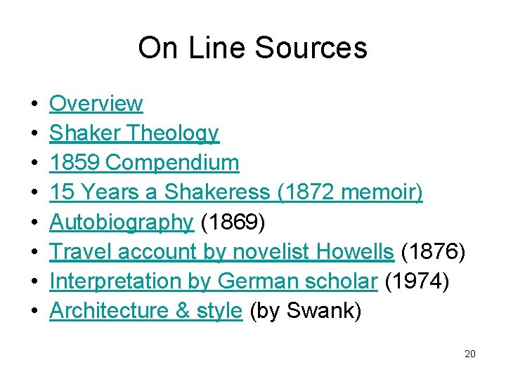 On Line Sources • • Overview Shaker Theology 1859 Compendium 15 Years a Shakeress