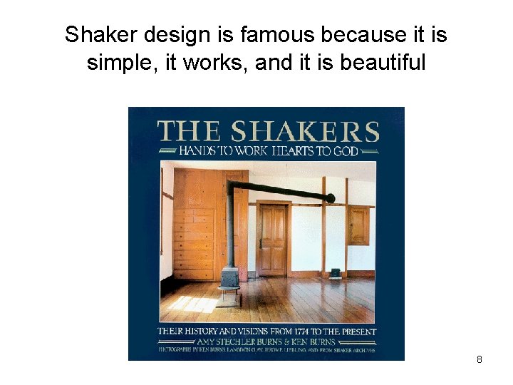 Shaker design is famous because it is simple, it works, and it is beautiful