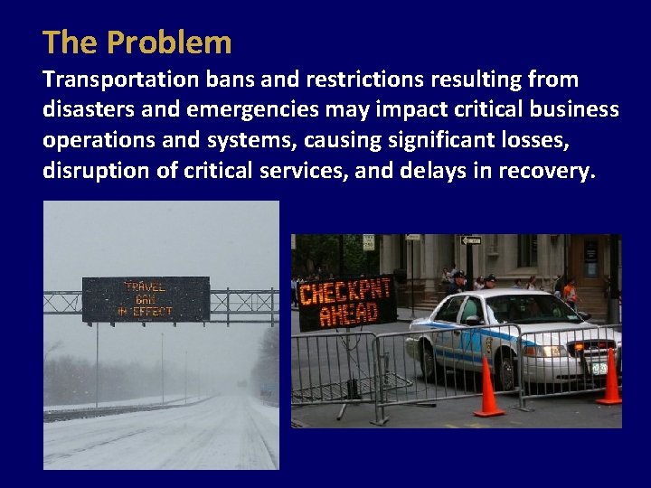 The Problem Transportation bans and restrictions resulting from disasters and emergencies may impact critical