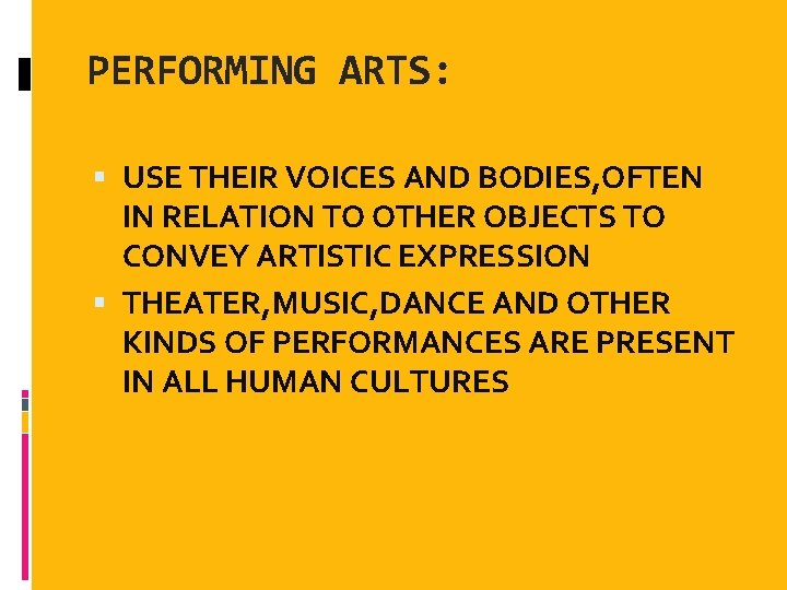 PERFORMING ARTS: USE THEIR VOICES AND BODIES, OFTEN IN RELATION TO OTHER OBJECTS TO