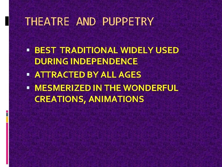 THEATRE AND PUPPETRY BEST TRADITIONAL WIDELY USED DURING INDEPENDENCE ATTRACTED BY ALL AGES MESMERIZED