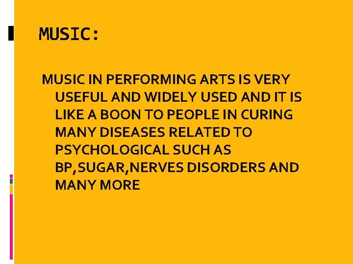 MUSIC: MUSIC IN PERFORMING ARTS IS VERY USEFUL AND WIDELY USED AND IT IS