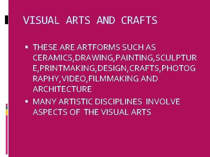 VISUAL ARTS AND CRAFTS THESE ARTFORMS SUCH AS CERAMICS, DRAWING, PAINTING, SCULPTUR E, PRINTMAKING,