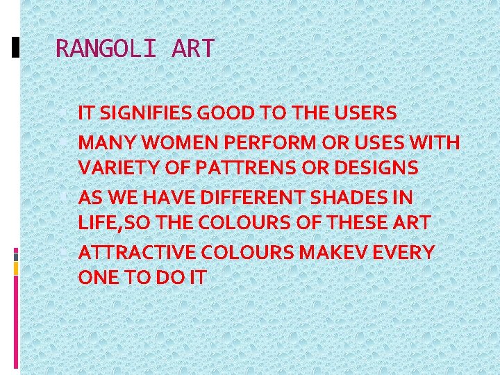 RANGOLI ART IT SIGNIFIES GOOD TO THE USERS MANY WOMEN PERFORM OR USES WITH