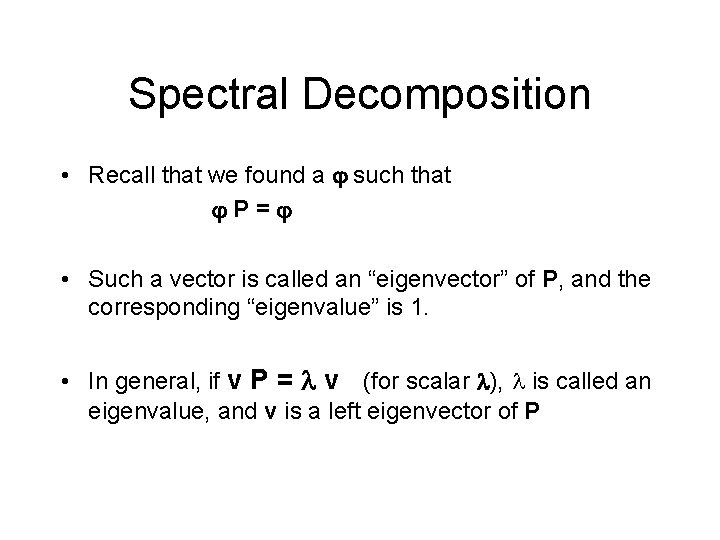 Spectral Decomposition • Recall that we found a such that P= • Such a