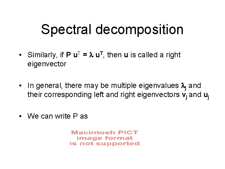 Spectral decomposition • Similarly, if P u. T = u. T, then u is