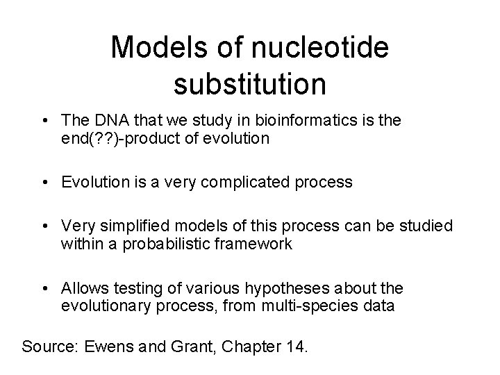 Models of nucleotide substitution • The DNA that we study in bioinformatics is the