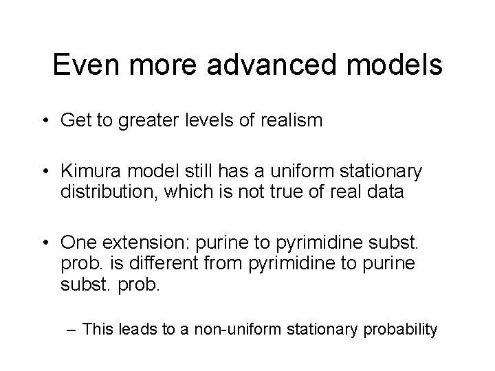 Even more advanced models • Get to greater levels of realism • Kimura model