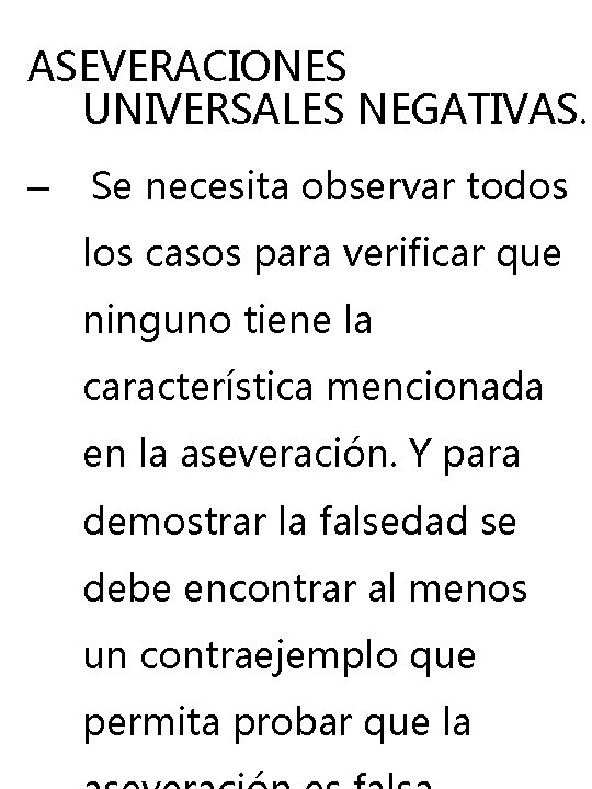 ASEVERACIONES UNIVERSALES NEGATIVAS. – Se necesita observar todos los casos para verificar que ninguno ASEVERACIONES UNIVERSALES NEGATIVAS. – Se necesita observar todos los casos para verificar que ninguno