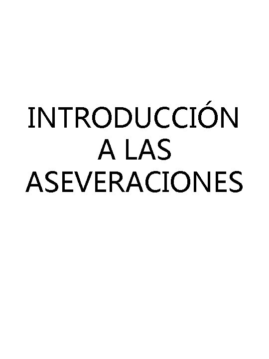 INTRODUCCIÓN A LAS ASEVERACIONES INTRODUCCIÓN A LAS ASEVERACIONES