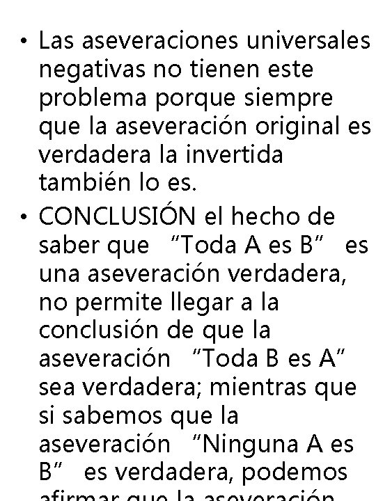 • Las aseveraciones universales negativas no tienen este problema porque siempre que la • Las aseveraciones universales negativas no tienen este problema porque siempre que la