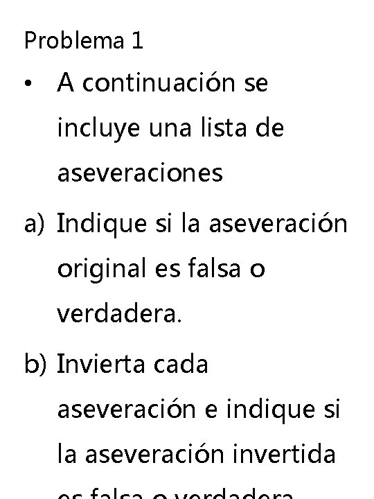 Problema 1 • A continuación se incluye una lista de aseveraciones a) Indique si Problema 1 • A continuación se incluye una lista de aseveraciones a) Indique si