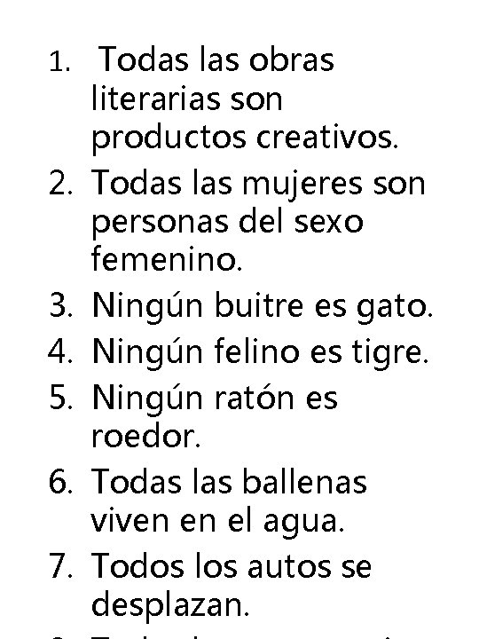 1. Todas las obras literarias son productos creativos. 2. Todas las mujeres son personas 1. Todas las obras literarias son productos creativos. 2. Todas las mujeres son personas