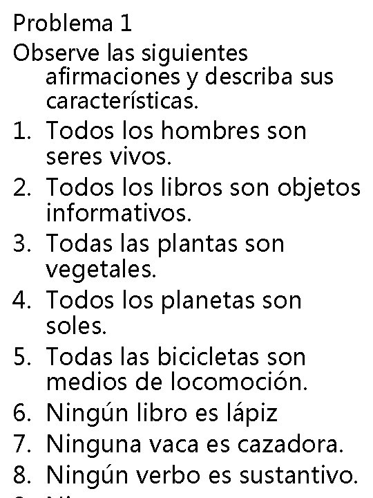 Problema 1 Observe las siguientes afirmaciones y describa sus características. 1. Todos los hombres Problema 1 Observe las siguientes afirmaciones y describa sus características. 1. Todos los hombres