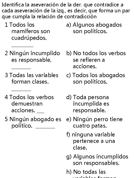 Identifica la aseveración de la der. que contradice a cada aseveración de la izq. Identifica la aseveración de la der. que contradice a cada aseveración de la izq.