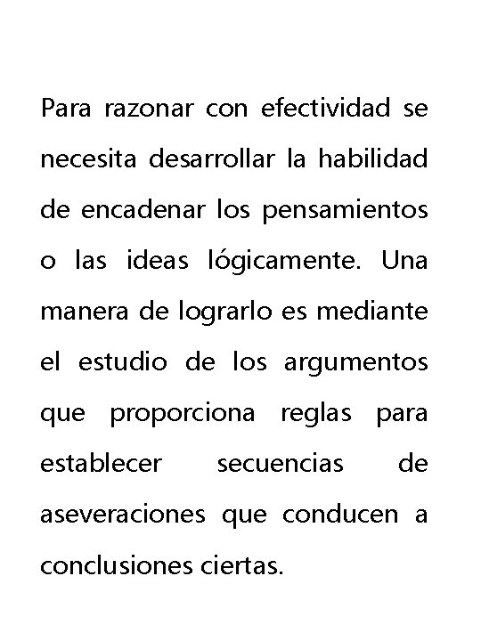 Para razonar con efectividad se necesita desarrollar la habilidad de encadenar los pensamientos o Para razonar con efectividad se necesita desarrollar la habilidad de encadenar los pensamientos o