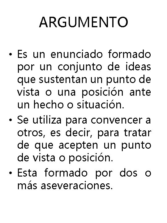 ARGUMENTO • Es un enunciado formado por un conjunto de ideas que sustentan un ARGUMENTO • Es un enunciado formado por un conjunto de ideas que sustentan un