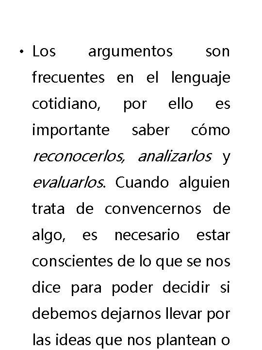 • Los argumentos son frecuentes en el lenguaje cotidiano, importante por ello saber • Los argumentos son frecuentes en el lenguaje cotidiano, importante por ello saber