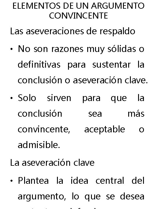 ELEMENTOS DE UN ARGUMENTO CONVINCENTE Las aseveraciones de respaldo • No son razones muy ELEMENTOS DE UN ARGUMENTO CONVINCENTE Las aseveraciones de respaldo • No son razones muy