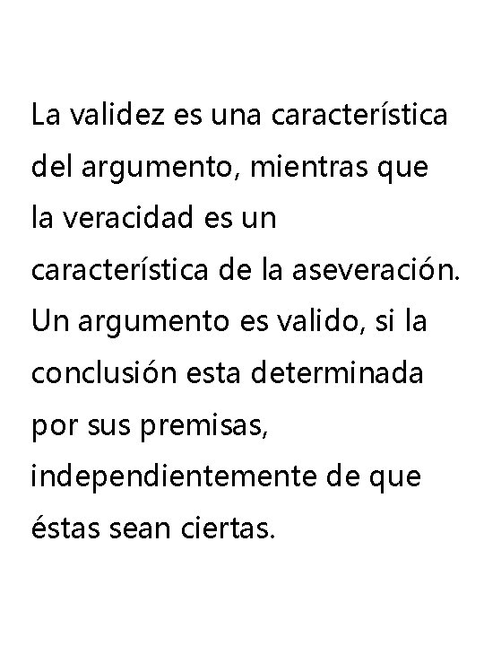 La validez es una característica del argumento, mientras que la veracidad es un característica La validez es una característica del argumento, mientras que la veracidad es un característica