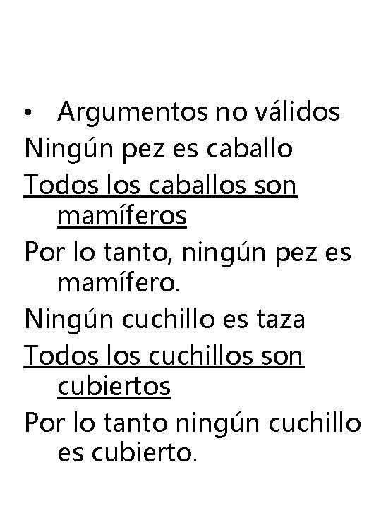 • Argumentos no válidos Ningún pez es caballo Todos los caballos son mamíferos • Argumentos no válidos Ningún pez es caballo Todos los caballos son mamíferos