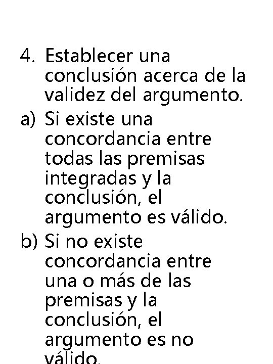 4. Establecer una conclusión acerca de la validez del argumento. a) Si existe una 4. Establecer una conclusión acerca de la validez del argumento. a) Si existe una