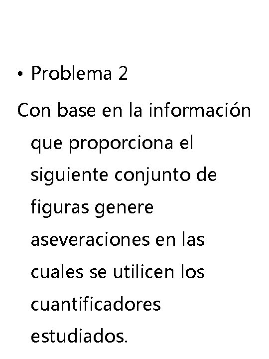 • Problema 2 Con base en la información que proporciona el siguiente conjunto • Problema 2 Con base en la información que proporciona el siguiente conjunto