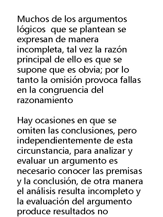 Muchos de los argumentos lógicos que se plantean se expresan de manera incompleta, tal Muchos de los argumentos lógicos que se plantean se expresan de manera incompleta, tal