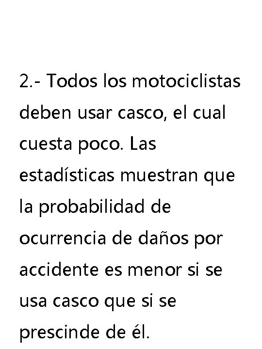2. - Todos los motociclistas deben usar casco, el cual cuesta poco. Las estadísticas 2. - Todos los motociclistas deben usar casco, el cual cuesta poco. Las estadísticas