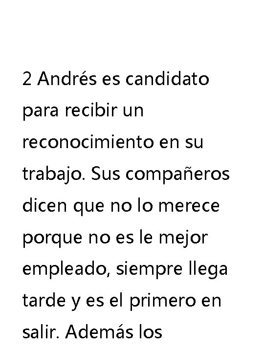 2 Andrés es candidato para recibir un reconocimiento en su trabajo. Sus compañeros dicen 2 Andrés es candidato para recibir un reconocimiento en su trabajo. Sus compañeros dicen