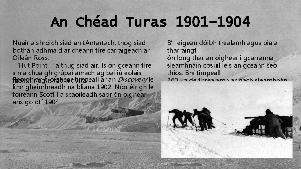 An Chéad Turas 1901– 1904 Nuair a shroich siad an t. Antartach, thóg siad
